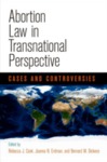Abortion Law in Transnational Perspective: Cases and Controversies by Rebecca J. Cook, Joanna Erdman, and Bernard M. Dickens