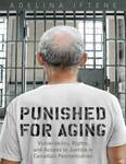 Punished for Aging: Vulnerability, Rights, and Access to Justice in Canadian Penitentiaries by Adelina Iftene