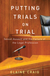 Putting Trials on Trial: Sexual Assault and the Failure of the Legal Profession