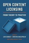 Open Content Licensing: From Theory to Practice by Lucie Guibault and Christina Angelopoulos