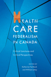 Health Care Federalism in Canada: Critical Junctures and Critical Perspectives by William Lahey Prof. and Katherine Fierlbeck